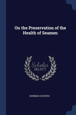 On the Preservation of the Health of Seamen