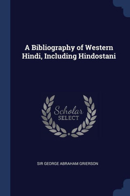 A Bibliography of Western Hindi, Including Hindostani