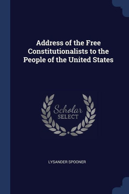 Address of the Free Constitutionalists to the People of the United States