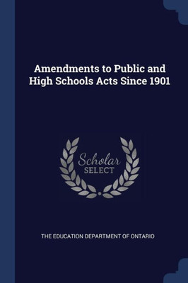 Amendments to Public and High Schools Acts Since 1901