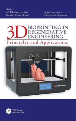 3D Bioprinting in Regenerative Engineering: Principles and Applications (CRC Press Series In Regenerative Engineering)