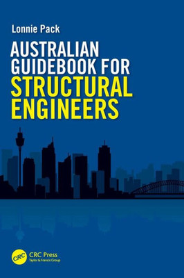 Australian Guidebook for Structural Engineers: A guide to structural engineering on a multidiscipline project