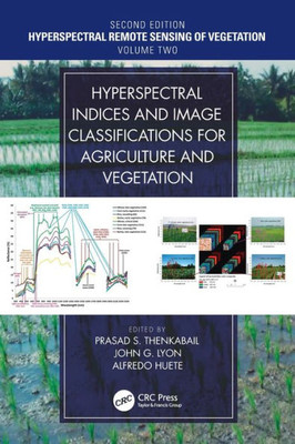 Hyperspectral Indices and Image Classifications for Agriculture and Vegetation: Hyperspectral Remote Sensing of Vegetation (Hyperspectral Remote Sensing of Vegetation, Second Edition)