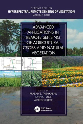 Advanced Applications in Remote Sensing of Agricultural Crops and Natural Vegetation: Hyperspectral Remote Sensing of Vegetation Second Edition Volume IV