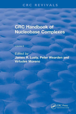 Revival: Handbook of Nucleobase Complexes (1991): Transition Metal Complexes of Naturally Occurring Nucleobases and Their Derivatives Volume II (CRC Press Revivals)