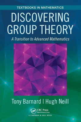 Discovering Group Theory: A Transition to Advanced Mathematics (Textbooks in Mathematics)