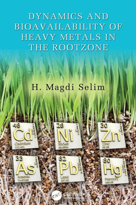 Dynamics and Bioavailability of Heavy Metals in the Rootzone (Advances in Trace Elements in the Environment)