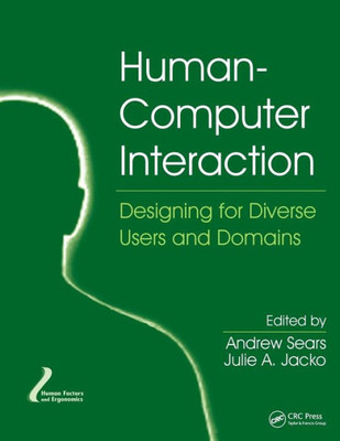 Human-Computer Interaction: Designing for Diverse Users and Domains (Human Factors and Ergonomics)