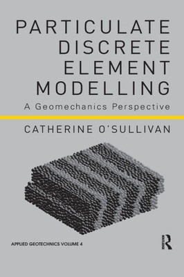 Particulate Discrete Element Modelling: A Geomechanics Perspective (Applied Geotechnics)