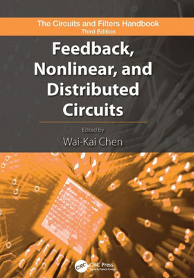 Feedback, Nonlinear, and Distributed Circuits (The Circuits and Filters Handbook, 3rd Edition)