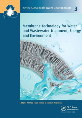Membrane Technology for Water and Wastewater Treatment, Energy and Environment (Sustainable Water Developments - Resources, Management, Treatment, Efficiency and Reuse)