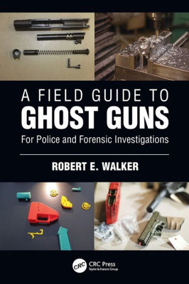 A Field Guide to Ghost Guns