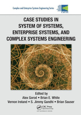 Case Studies in System of Systems, Enterprise Systems, and Complex Systems Engineering (Complex and Enterprise Systems Engineering)