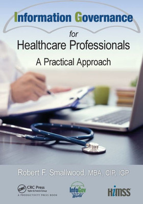 Information Governance for Healthcare Professionals (HIMSS Book Series)