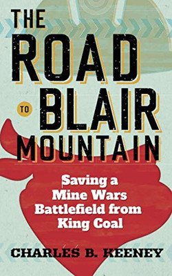 The Road to Blair Mountain: Saving a Mine Wars Battlefield from King Coal - Paperback