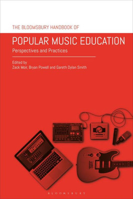 The Bloomsbury Handbook of Popular Music Education: Perspectives and Practices