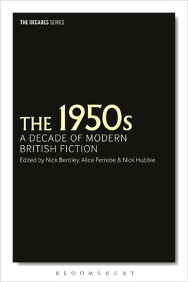 The 1950s: A Decade of Modern British Fiction (The Decades Series)