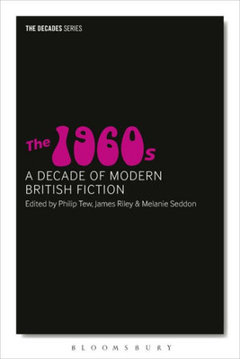 The 1960s: A Decade of Modern British Fiction (The Decades Series)