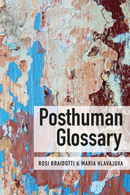 Posthuman Glossary (Theory)