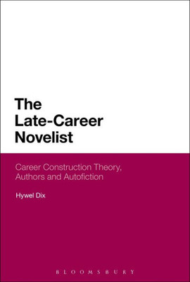 The Late-Career Novelist: Career Construction Theory, Authors and Autofiction