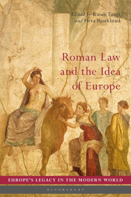 Roman Law and the Idea of Europe (EuropeÆs Legacy in the Modern World)