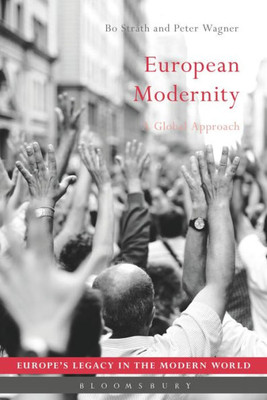 European Modernity: A Global Approach (EuropeÆs Legacy in the Modern World)