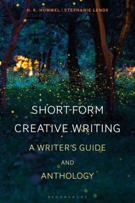 Short-Form Creative Writing: A Writer's Guide and Anthology (Bloomsbury WritersÆ Guides and Anthologies)