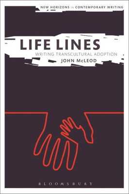 Life Lines: Writing Transcultural Adoption (New Horizons in Contemporary Writing)