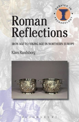 Roman Reflections: Iron Age to Viking Age in Northern Europe (Debates in Archaeology)