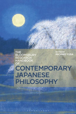 The Bloomsbury Research Handbook of Contemporary Japanese Philosophy (Bloomsbury Research Handbooks in Asian Philosophy)