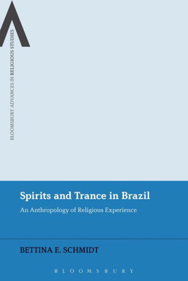 Spirits and Trance in Brazil: An Anthropology of Religious Experience (Bloomsbury Advances in Religious Studies)