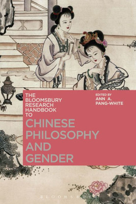 The Bloomsbury Research Handbook of Chinese Philosophy and Gender (Bloomsbury Research Handbooks in Asian Philosophy)