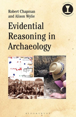 Evidential Reasoning in Archaeology (Debates in Archaeology)