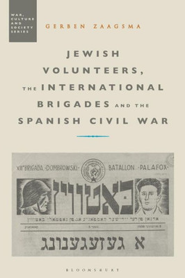 Jewish Volunteers, the International Brigades and the Spanish Civil War (War, Culture and Society)