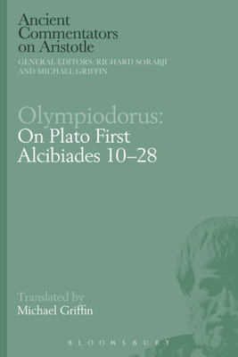 Olympiodorus: On Plato First Alcibiades 10û28 (Ancient Commentators on Aristotle)