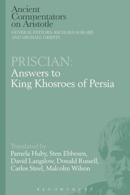 Priscian: Answers to King Khosroes of Persia (Ancient Commentators on Aristotle)