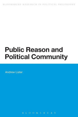 Public Reason and Political Community (Bloomsbury Research in Political Philosophy)