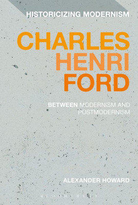 Charles Henri Ford: Between Modernism and Postmodernism (Historicizing Modernism)