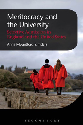 Meritocracy and the University: Selective Admission in England and the United States