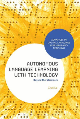 Autonomous Language Learning with Technology: Beyond The Classroom (Advances in Digital Language Learning and Teaching)