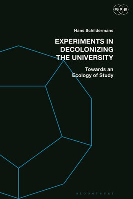 Experiments in Decolonizing the University: Towards an Ecology of Study (Radical Politics and Education)