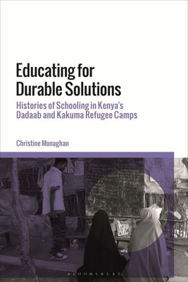 Educating for Durable Solutions: Histories of Schooling in KenyaÆs Dadaab and Kakuma Refugee Camps