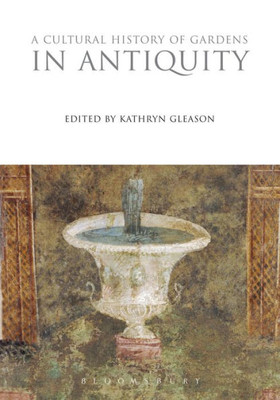 A Cultural History of Gardens in Antiquity (The Cultural Histories Series)