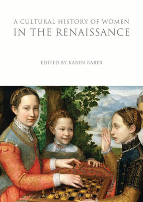 A Cultural History of Women in the Renaissance (The Cultural Histories Series)