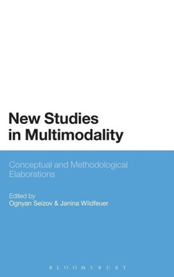 New Studies in Multimodality: Conceptual and Methodological Elaborations