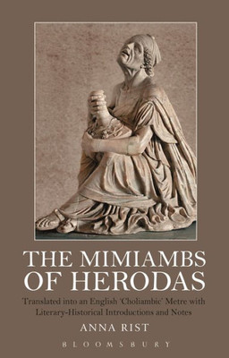 The Mimiambs of Herodas: Translated into an English æCholiambicÆ Metre with Literary-Historical Introductions and Notes