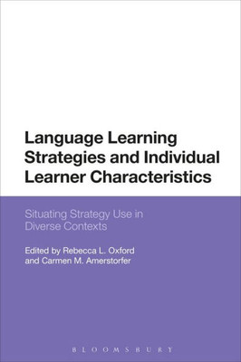 Language Learning Strategies and Individual Learner Characteristics: Situating Strategy Use in Diverse Contexts