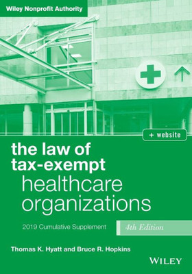 The Law of Tax-Exempt Healthcare Organizations: 2019 Cumulative Supplement (Wiley Nonprofit Authority)