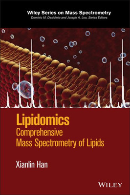 Lipidomics: Comprehensive Mass Spectrometry of Lipids (Wiley Series on Mass Spectrometry)