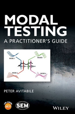 Modal Testing: A Practitioner's Guide (Wiley/SEM Series on Experimental Mechanics)